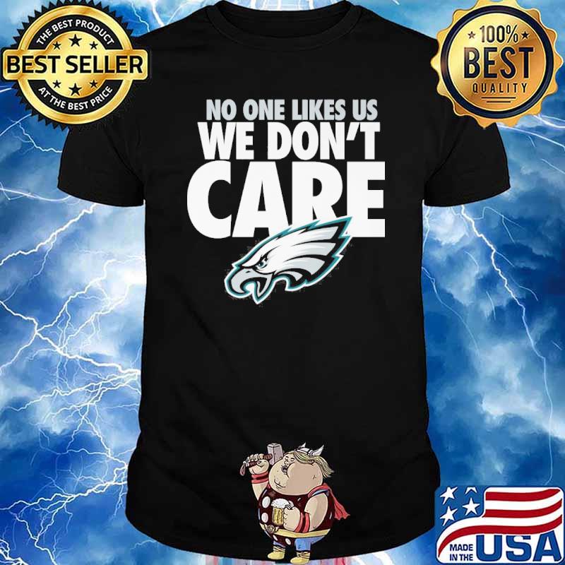 Philadelphia Eagles No One likes US we don't care shirt, hoodie, sweater,  long sleeve and tank top