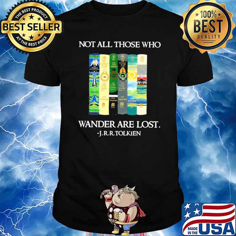 Not all those who Wander are lost J.r.r.Tolkien shirt