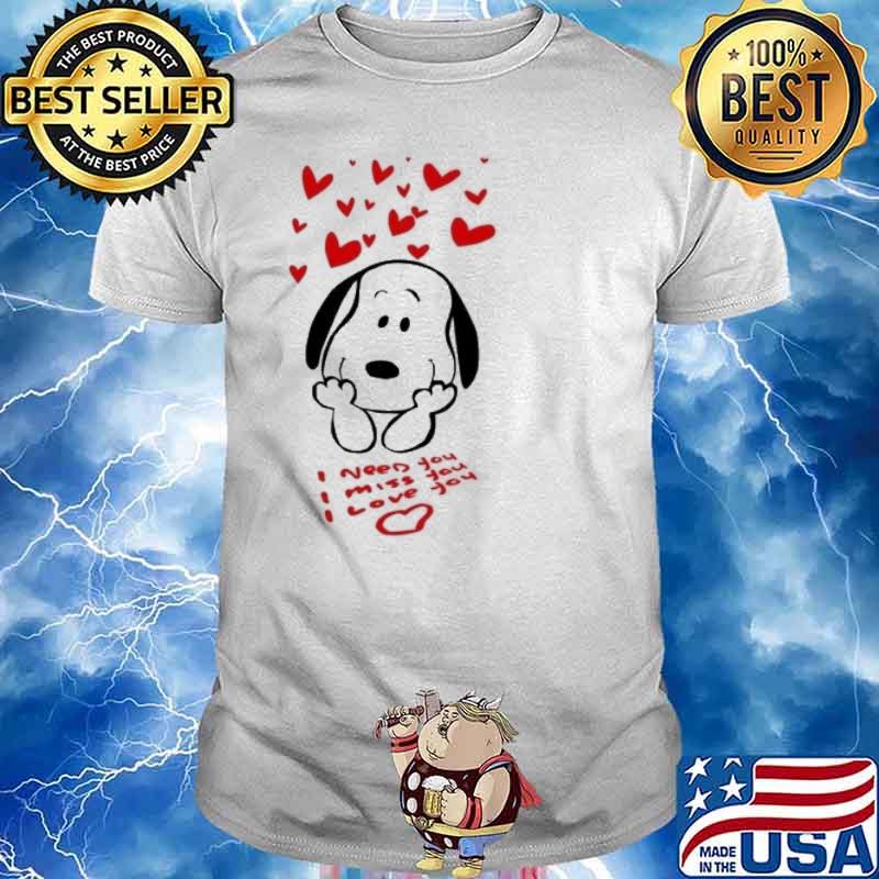 Snoopy I need you I miss you I love you shirt