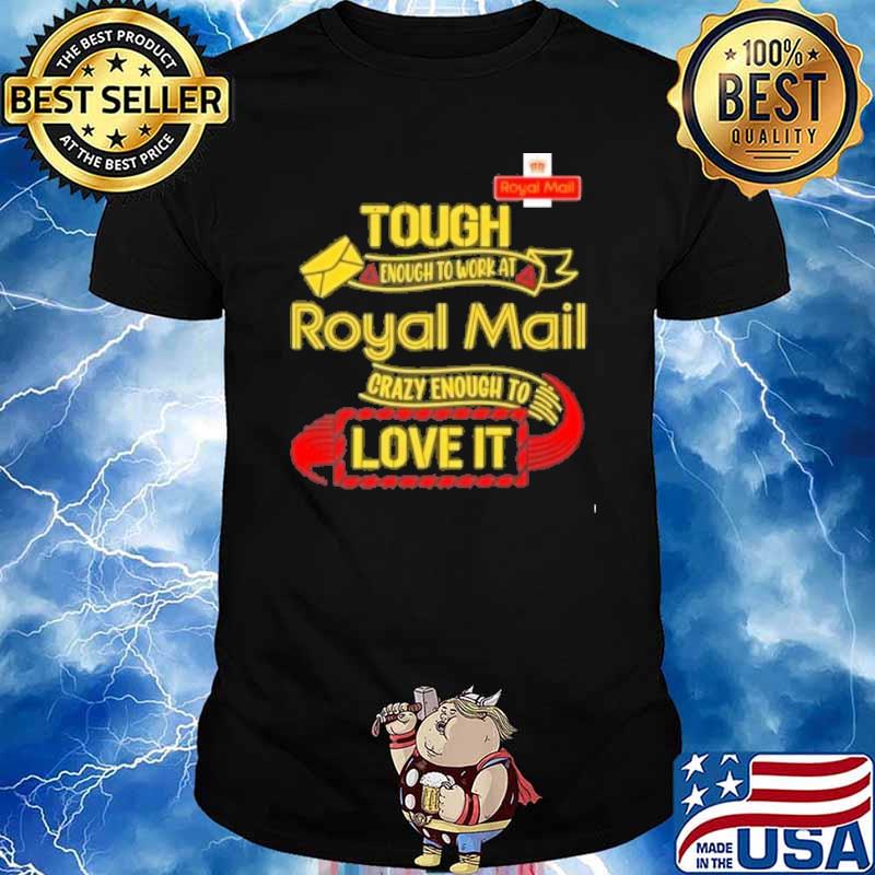 Tough enough to work at Royal Mail crazy enough to love it shirt