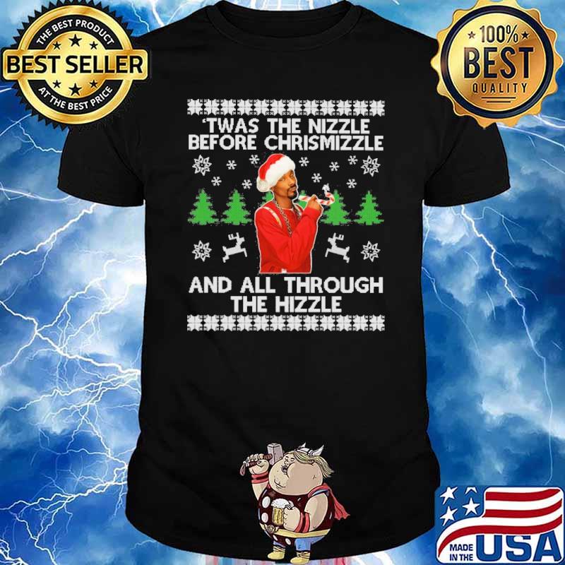 Twas the nizzle before chrismizzle and all through the hizzle Christmas shirt