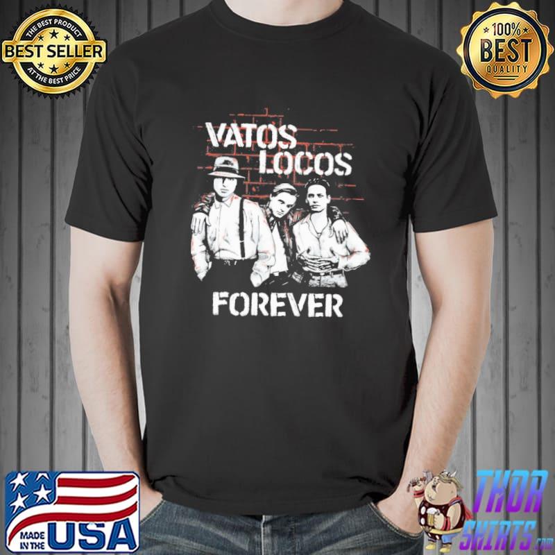 Vatos Locos forever shirt
