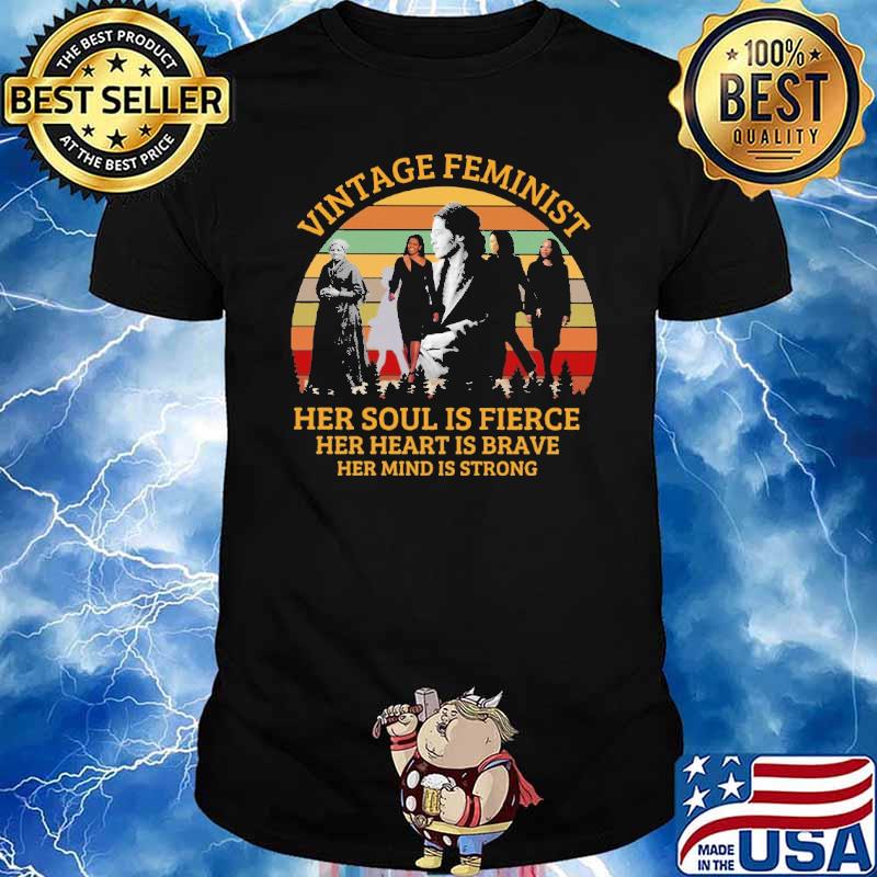 Vintage feminist her soul is fierce her heart is brave her mind is strong shirt