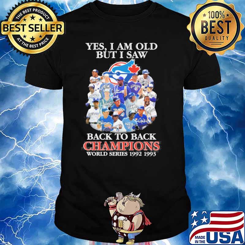 Yes I am old but I saw back to back champions world series 1992 1993 Blue Jays signatures shirt