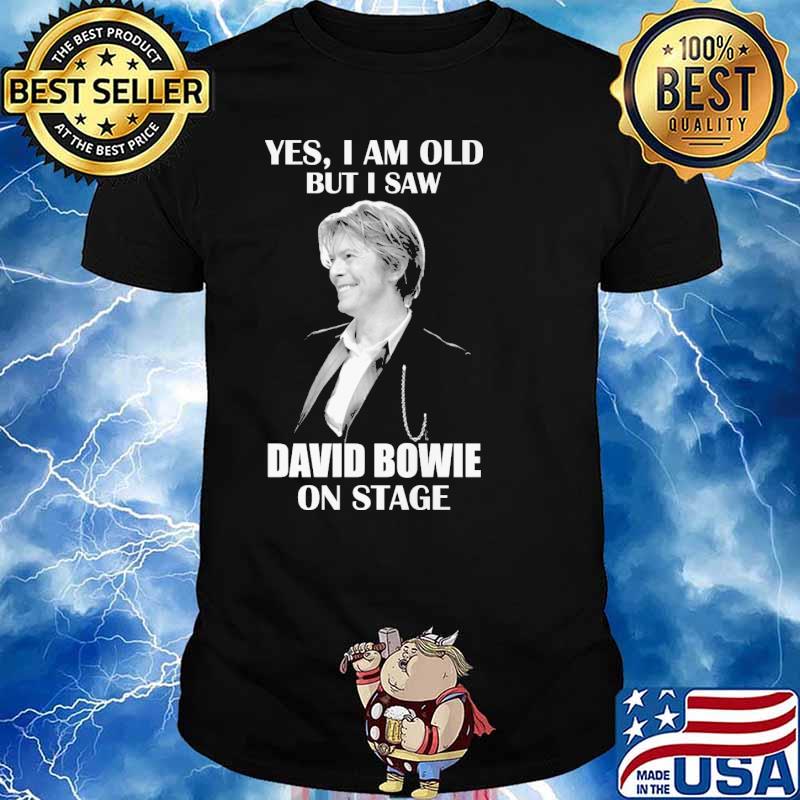 Yes I am old but I saw David Bowie on stage shirt