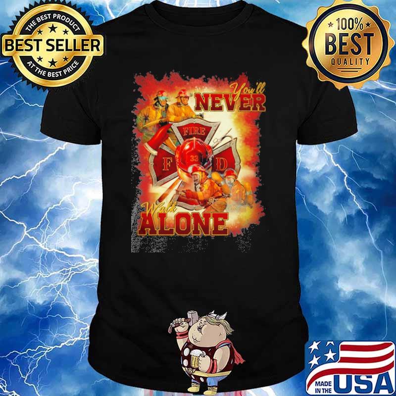 You'll never walk alone fire shirt