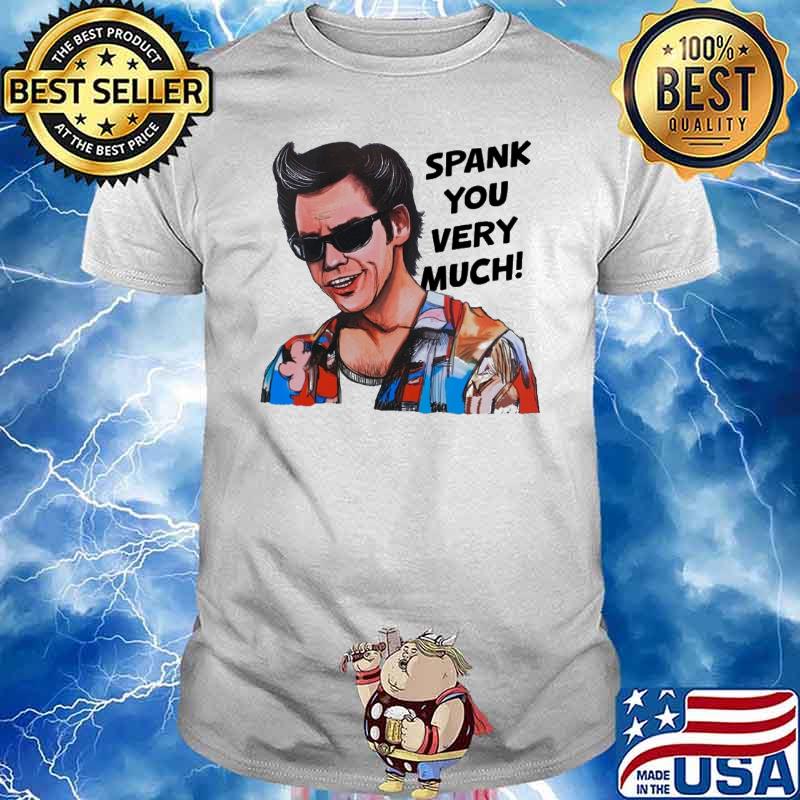 Ace Ventura Pet Detective spank you very much shirt