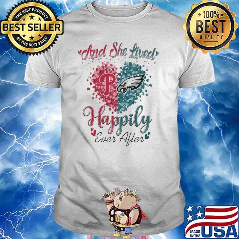 And she lived happily ever after philadelphia phillies and Philadelphia Eagles shirt