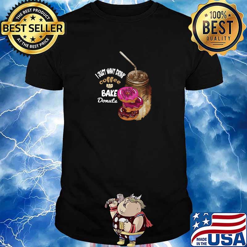 Awesome i Just Want To Drink Coffee And Bake Donuts T-Shirt