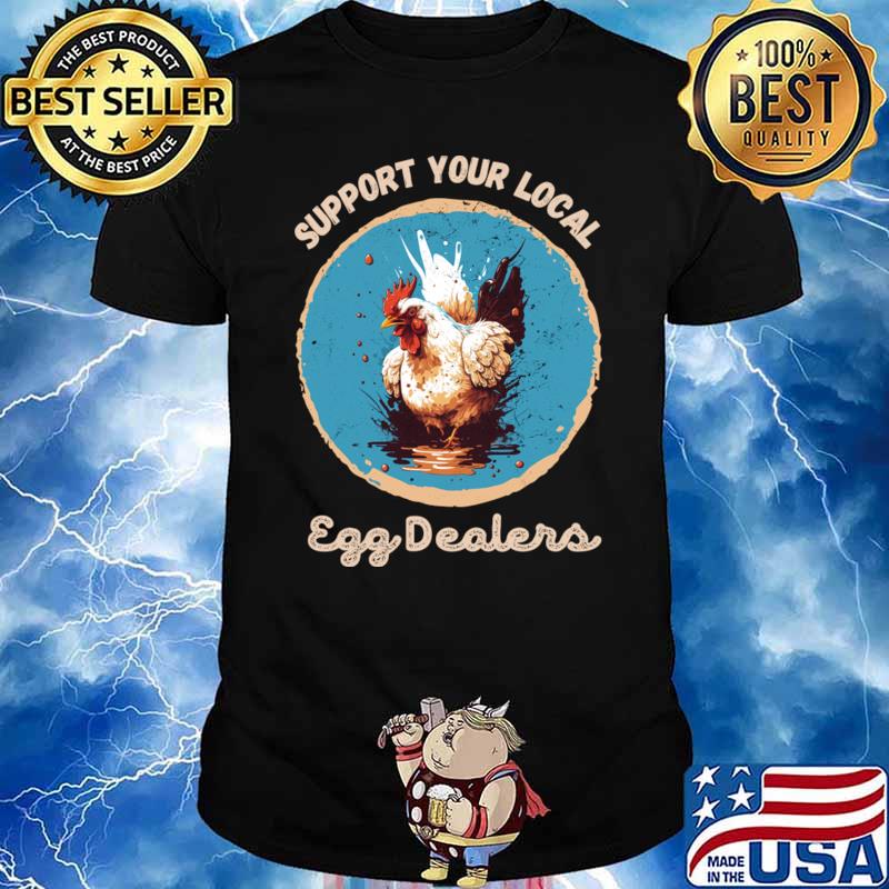 Awesome support your local egg dealers chicken farmers T-Shirt