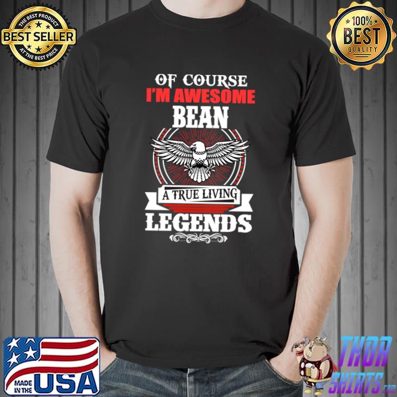 Bean Name Of Course I'm Awesome Bean A True Living Legend Eagle T-Shirt