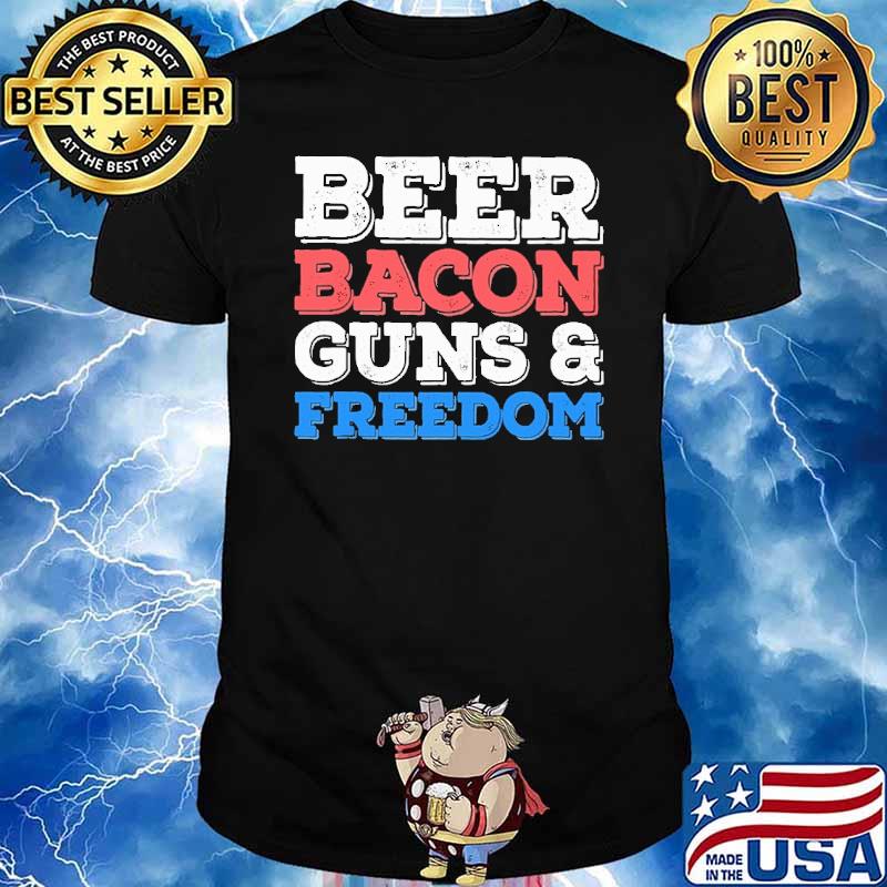 Beer bacon guns and freedom shirt
