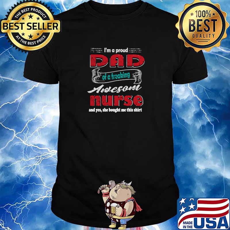 Best i'm A Proud Dad Of A Freaking Awesome Nurse Father's Day T-Shirt