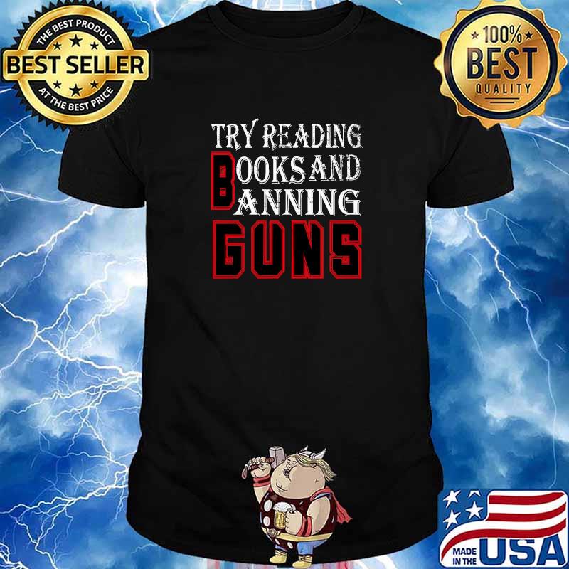 Best try reading books and banning guns T-Shirt