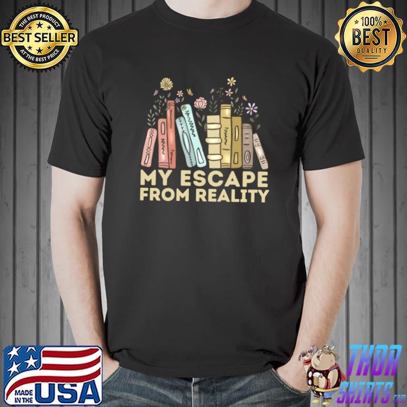 Book Lover Quote My Escape From Reality Flowers T-Shirt