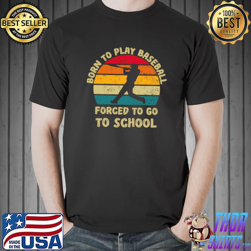 Vintage Baseball T-shirt, Born To Play Baseball Forced To Go To