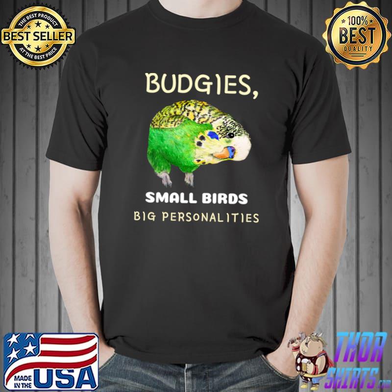 Budgies Small Birds Big Personalities Budgie Lover T-Shirt