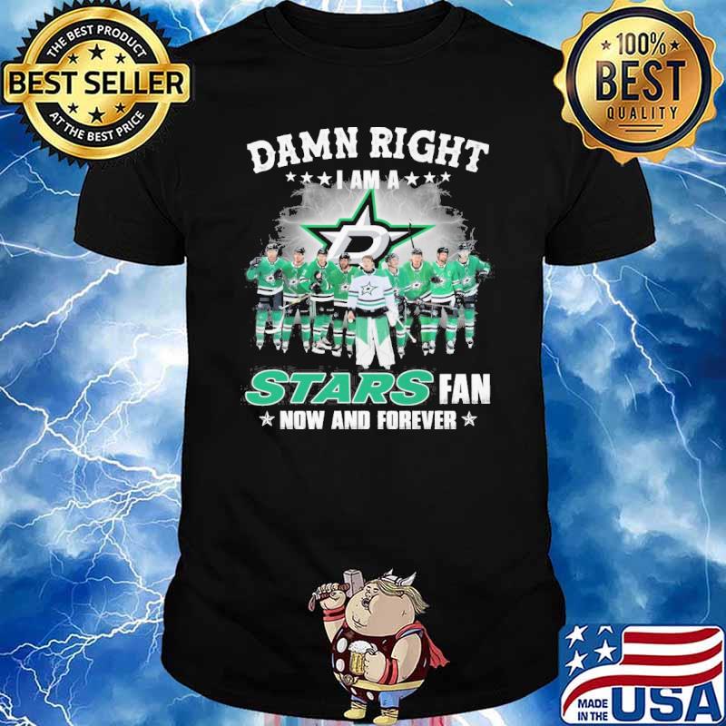 Damn right I am a Stars fan now and forever shirt