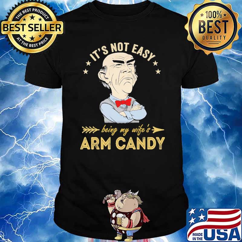 Dr Seuss it's not easy being my wife's arm candy shirt