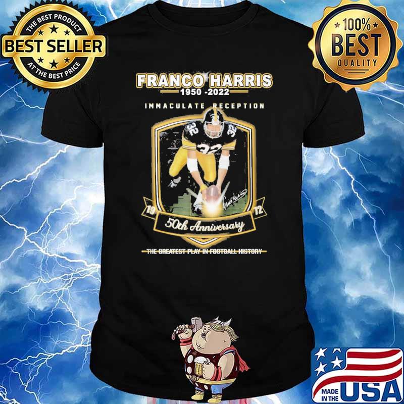 Franco Harris 1950-2022 Immaculate Reception 50th Anniversary the Greatest  Play in football History shirt, hoodie, sweater, long sleeve and tank top