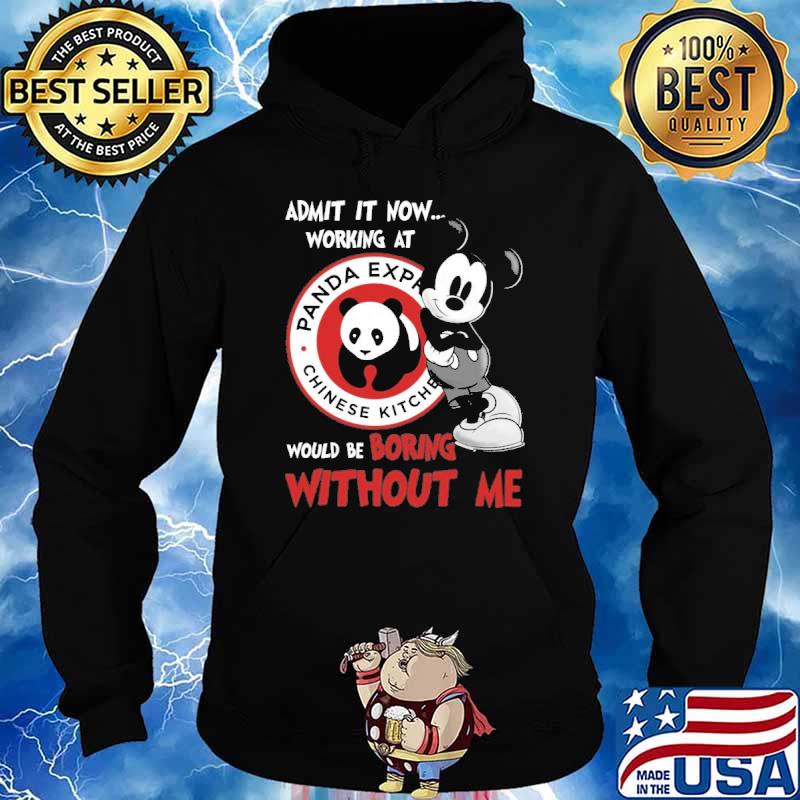 Funny admit it now workign at Panda express would be boring without me Mickey shirt