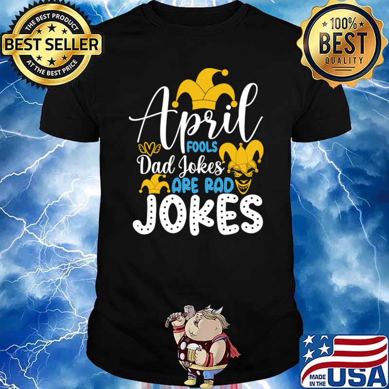 Funny april Fools Dad Jokes Are Rad Jokes Happy April Fools Day T-Shirt