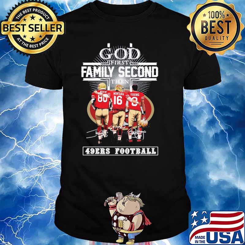 God first family second then San Francisco 49ers football signatures shirt