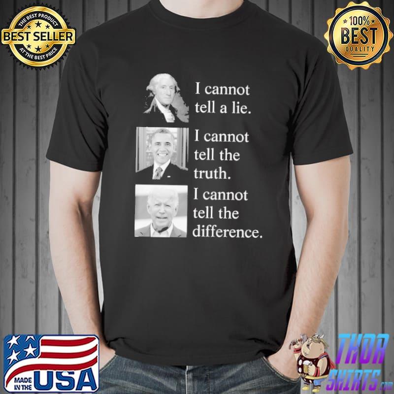I cannot tell the truth Obama I cannot tell the difference - MAGA Biden shirt