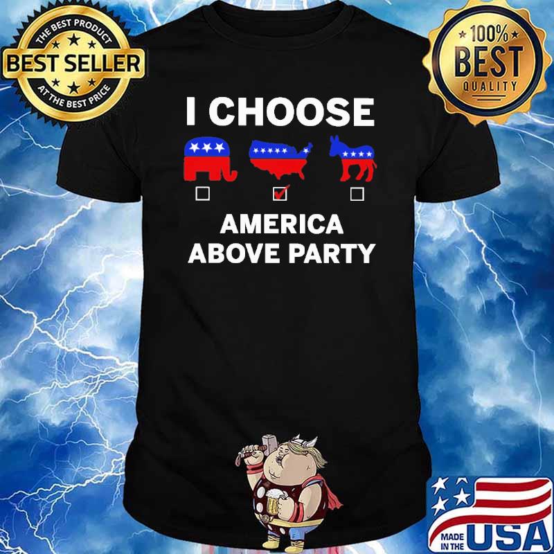 I choose America above party Trump shirt