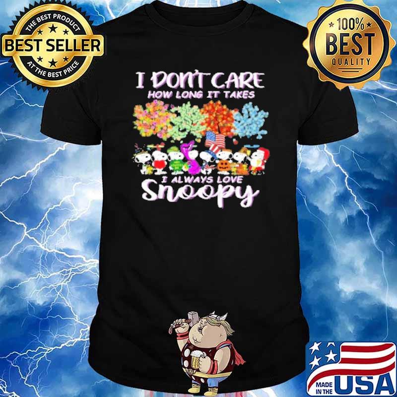 I don't care how long it takes I always love snoopy and friends Austum shirt
