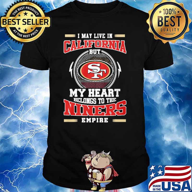 I may live in Colorado but San Francisco 49ers my heart belongs to the Niners  empire shirt, hoodie, sweater, long sleeve and tank top