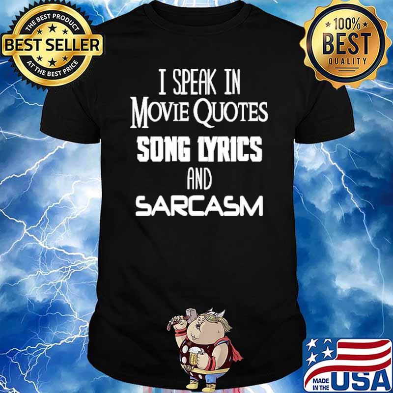 I Speak In Movie Quotes Song Lyrics And Sarcasm shirt