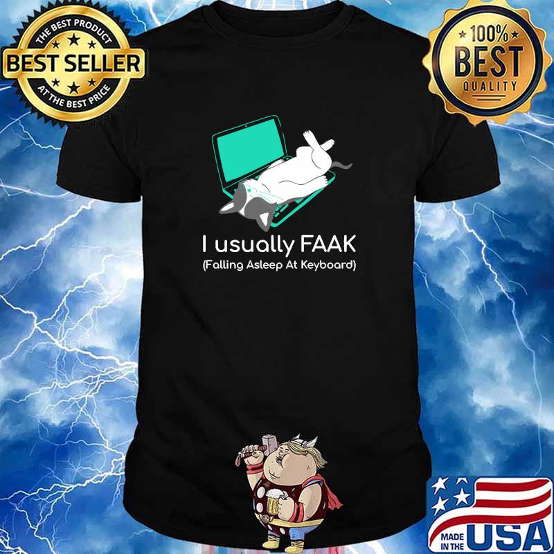 I usually FAAK Falling Asleep At Keyboard Cat And Computer T-Shirt
