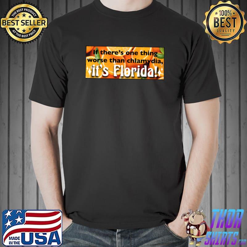 If there's one thing worse than chlamydia it's florida orange T-Shirt