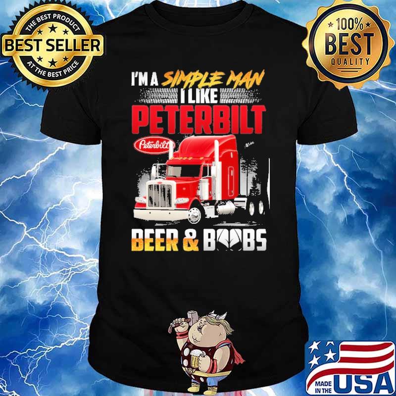 I'm a simple man I like peterbilt beer and boobs shirt