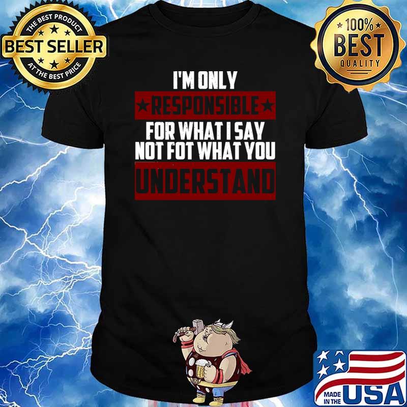 I'm Only Responsible For What I Say Not For What You Understand Stars T-Shirt