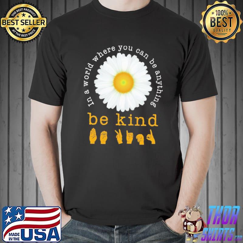 In A World Where You can Be Anything be kind chrysanthemum shirt