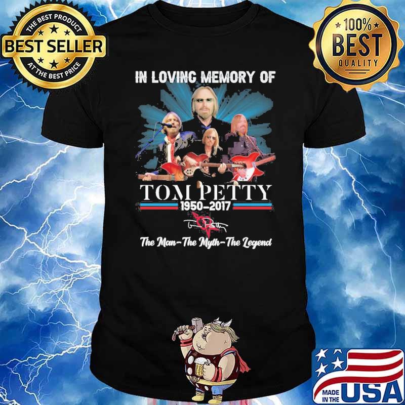 In loving memory of Tom Petty 1950-2017 the man the myth the legend signature shirt