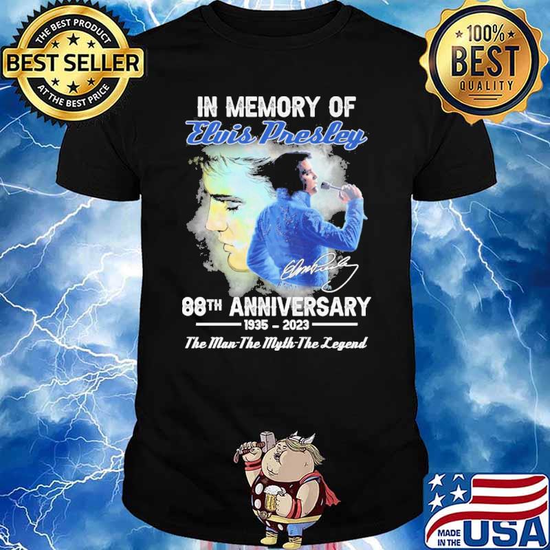 In memory of Elvis presley 88th anniversary 1935-2023 the man the myth the legend signature shirt