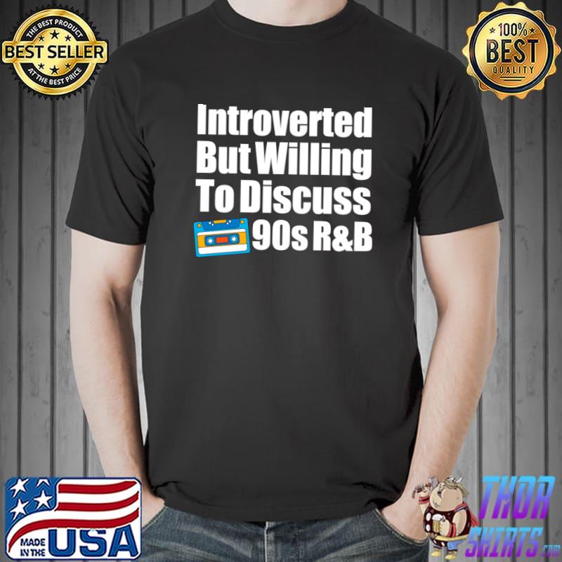 Introverted But Willing to Discuss 90s R&B T-Shirt