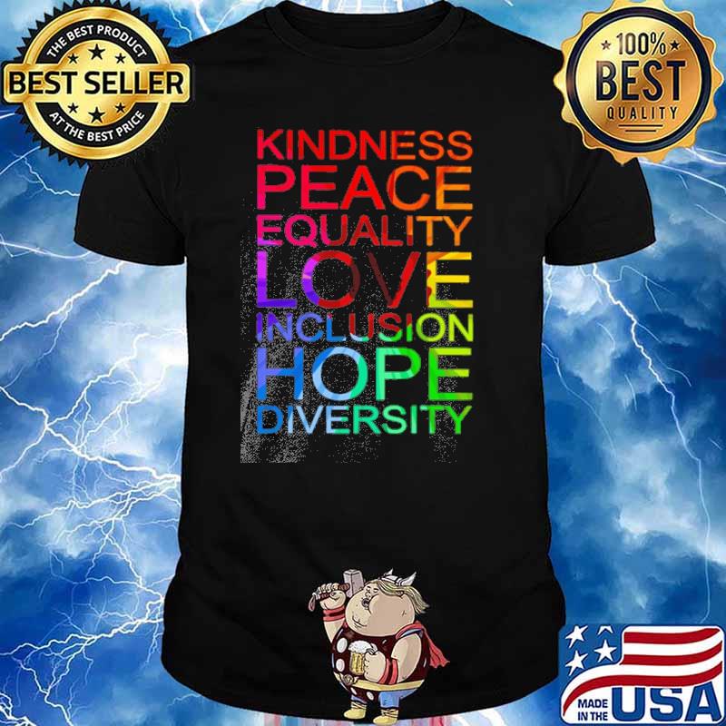 Kindness peace equality love inclusion hope diversity shirt