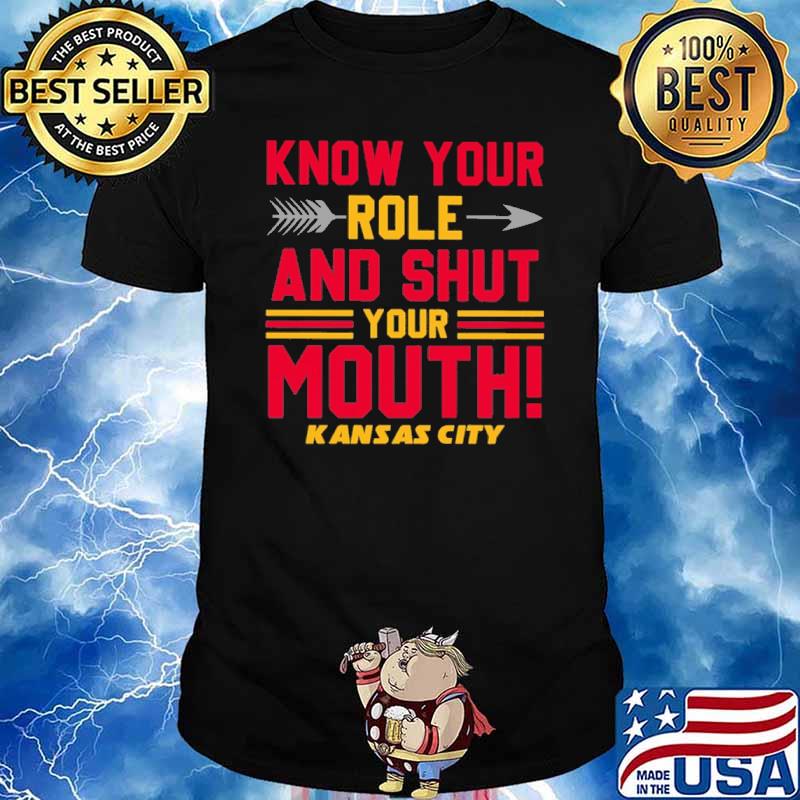 Know your role and shut your mouth Kansas city Chiefs shirt