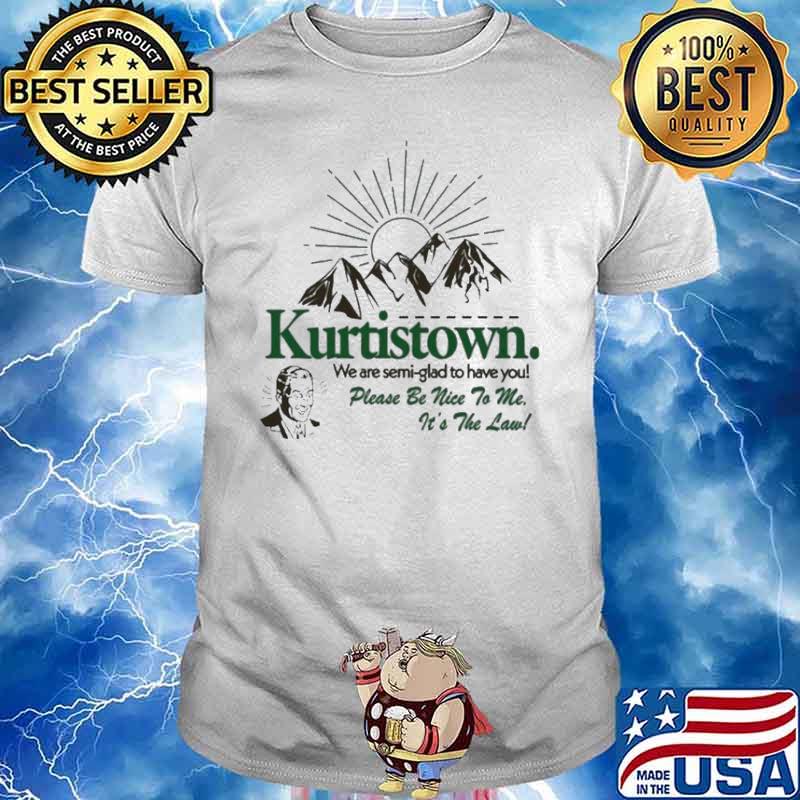 Kurtis We are semi glad to have you please be nice to me Conner Merch Kurtistown Semi-Glad Shirt