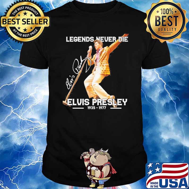 Legends never die Elvis presley 1935-1977 signature shirt