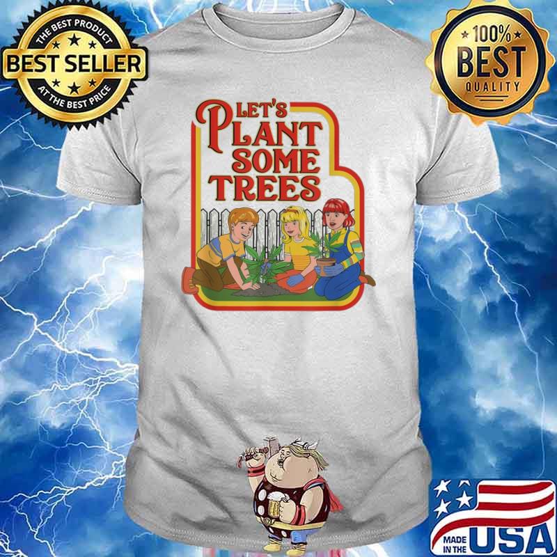 Let's plant some trees shirt