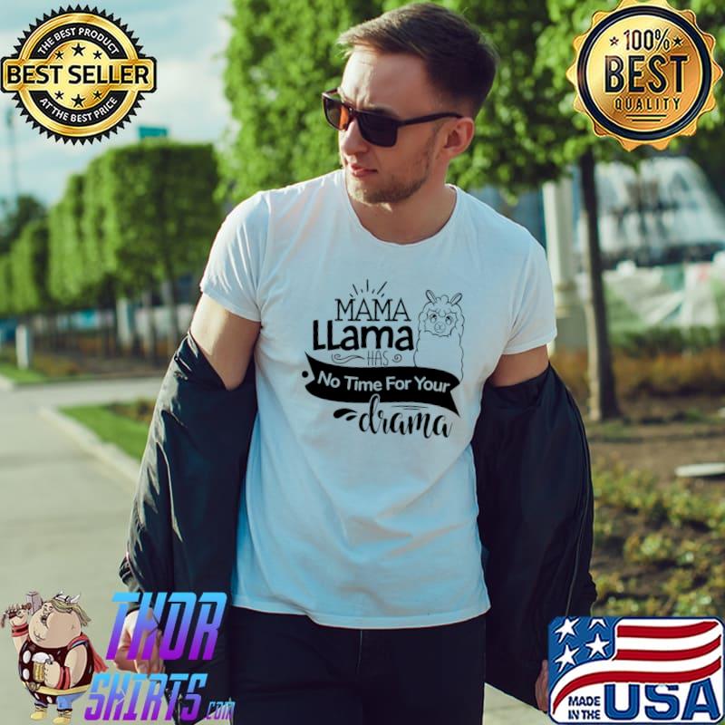 Mama Llama Has No Time For Your Drama T-Shirt