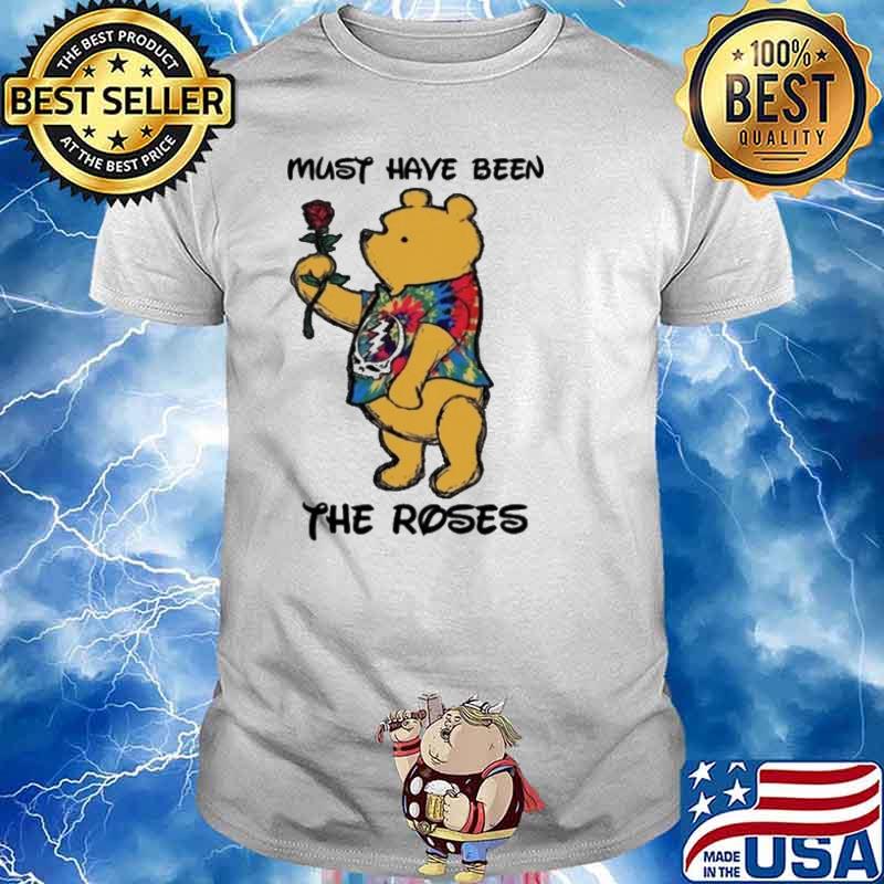 Must have been the roses bear grateful dead shirt
