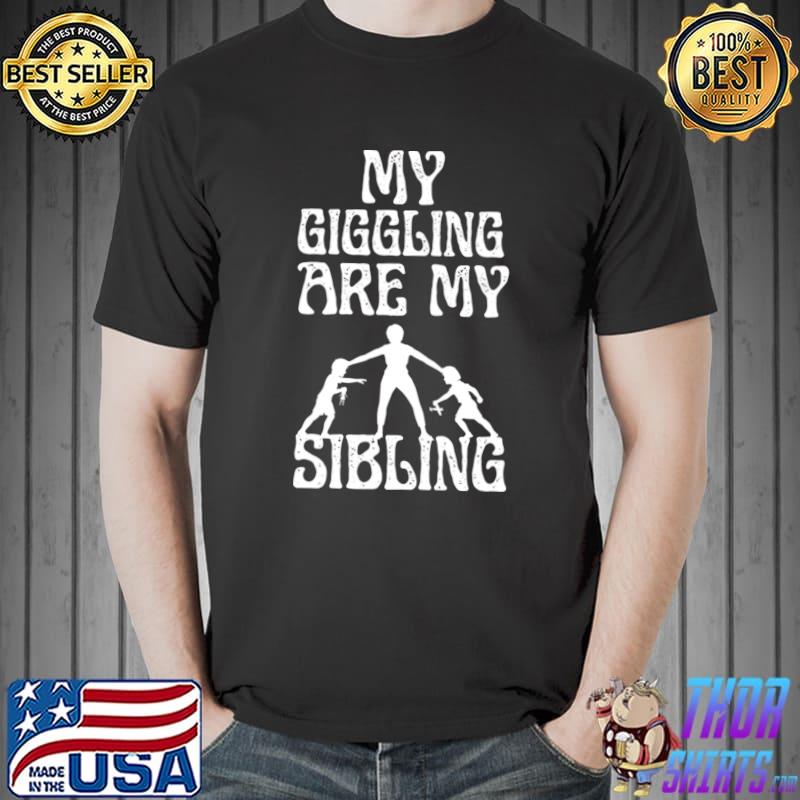 My giggling are my sibling love T-Shirt
