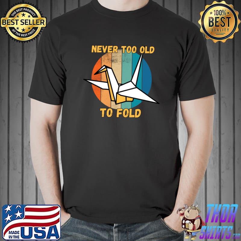 Never too old to fold origami lover papercraft vintage sunset T-Shirt