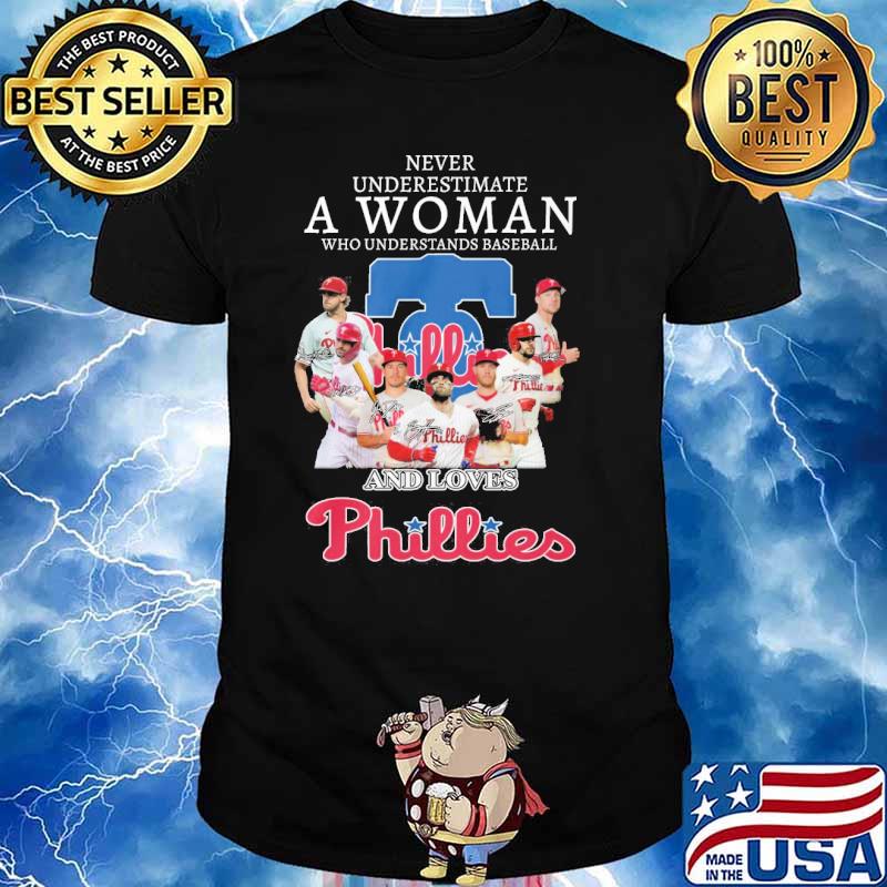 Never underestimate a woman who understands baseball and loves Phillies signatures shirt